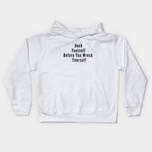 Deck Yourself Before You Wreck Yourself Kids Hoodie